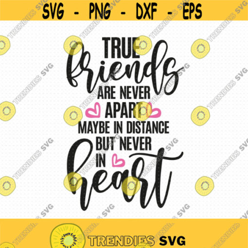 True Friends Are Never Apart Maybe In Distance But Never In Heart Svg Png Eps Pdf Files Friendship Svg Best Friends Svg Design 50