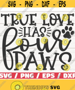 True Love Has Four Paws SVG Cut File Cricut Commercial use Silhouette Clip art Dog Mom SVG Pet Mom SVG Design 830