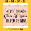 True crime Glass of wine In bed by nine svgTrue crime svgGlass of wine svgIn bed by nine svgFunny shirts SvgWomens shirt svg