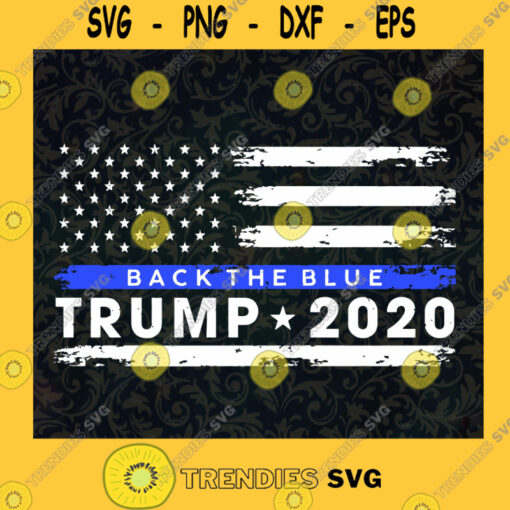 Trump 2020 Back The Blue Pro Trump Thin Blue Line US Flag SVG PNG EPS DXF Silhouette Digital Files Cut Files For Cricut Instant Download Vector Download Print Files