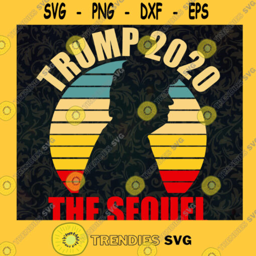 Trump 2020 The Sequel Svg Make Liberals Cry Again Svg America Svg Png Dxf and Pdf Files SVG PNG EPS DXF Silhouette Cut Files For Cricut Instant Download Vector Download Print File