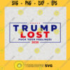 Trump Lost Ever Your Feelings Bad 2020 Support Donald Trump Be Back 2024 Anti Joe Biden SVG Digital Files Cut Files For Cricut Instant Download Vector Download Print Files