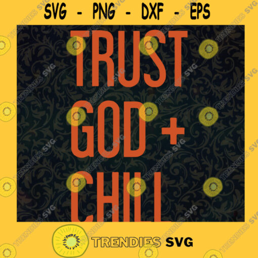 Trust God Chill SVG God Svg Trust God Chill Svg Dxf Eps Png File Download SVG PNG EPS DXF Silhouette Cut Files For Cricut Instant Download Vector Download Print File