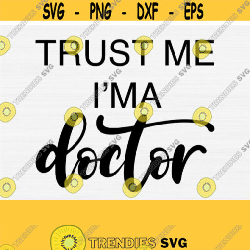 Trust Me Im A Doctor SVG Doctor Svg Doctor Stethoscope Cricut Cut File Medical Svg I Love My Job Svg Funny Doctor Svg Doctor Gift Design 298