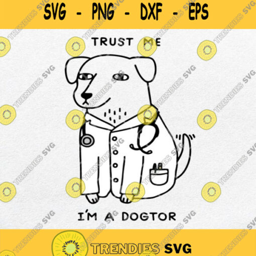 Trust Me Im A Dogtor Svg Png Dxf Eps Silhouette Cricut File