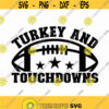 Turkey And Touchdowns Svg Png Eps Pdf Files Turkey And Football Turkey Football Svg Touchdowns Svg Thanksgiving Football Design 508