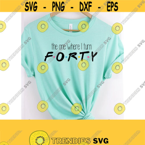 Turning 40 SVG 40th Birthday Sublimation PNG 40th Birthday T Shirt Design 40th Birthday SVG Svg Dxf Ai Eps Pdf Png Jpeg