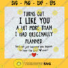 Turns Out I Like You A Lot More Than I Had Originally Planned Valentine Gift Valentines Day Gift For Lover SVG Digital Files Cut Files For Cricut Instant Download Vector Download Print Files