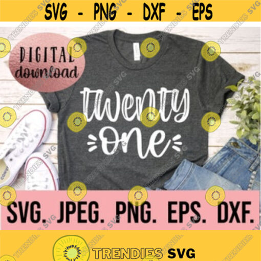 Twenty One SVG 21st Birthday SVG TwentyOne png Digital Download Cricut Cut File Hello 21 svg Finally Legal 21 Fabulous svg Design 18