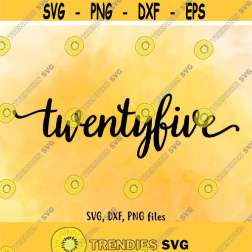 Twenty five SVG Twenty five DXF Twenty five Cut File Twentyfive clip art Twenty five PNG Twentyfive birthday 25 age Number design Design 763