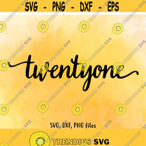 Twenty one SVG Twentyone DXF Twenty one Cut File Twenty one clip art 21 PNG Twenty one birthday 21 age 21 Cutting Instant download Design 361