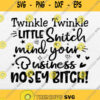 Twinkle Twinkle Little Snitch Mind Your Business Nosey Bitch Svg Png