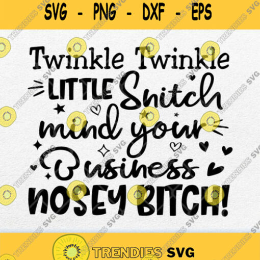 Twinkle Twinkle Little Snitch Mind Your Business Nosey Bitch Svg Png