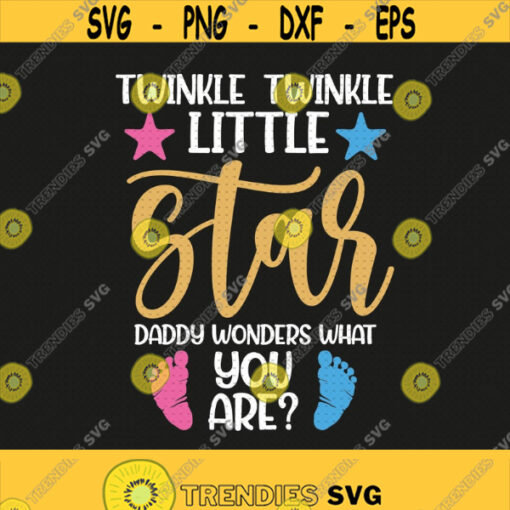 Twinkle Twinkle Little Star Daddy Wonders What You Are Svg Png Eps Pdf Files Twinkle Twinkle Svg Daddy Loves You Pink Or Blue Svg Design 417