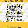 Twinkle Twinkle Little Star Do You Know How Loved You Are Baby Quote Svg Baby Svg Mom Svg Mom Life Svg Baby Shower Svg Baby Shirt Svg Design 43
