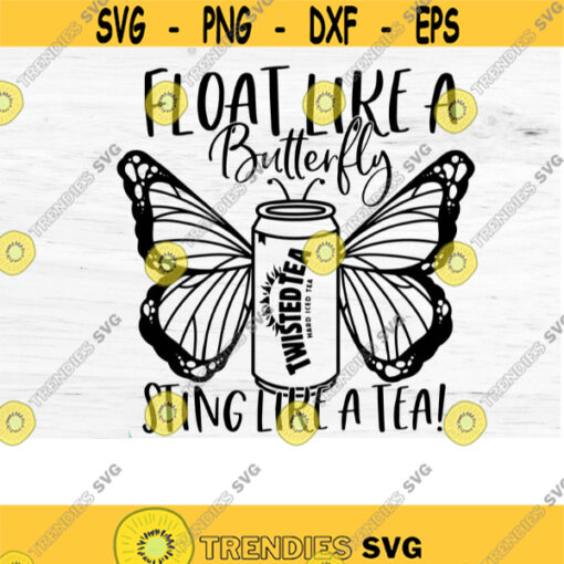 Twisted Tea svg Float like a butterfly sting like a tea Dont get it Twisted svg Twisted Tea meme Files For Cricut silhouette cameo