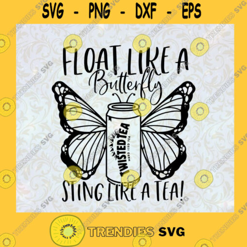 Twisted Tea svg Float like a butterfly sting like a tea Dont get it Twisted svg Twisted Tea meme Files For Cricut silhouette cameo