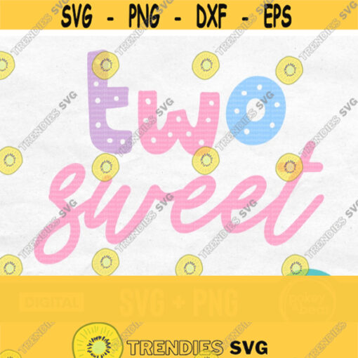 Two Sweet Svg Second Birthday Svg Birthday Girl Svg Two Svg 2nd Birthday Svg 2 Years Old Svg Cricut Silhouette Two Sweet Png Design 666