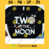 Two The Moon 2nd Birthday 2 Years Old Birthday Party Svg Planets Astronauts Galaxy