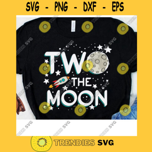 Two The Moon 2nd Birthday 2 Years Old Birthday Party Svg Planets Astronauts