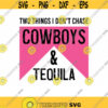 Two Things We Dont Chase Cowboys And Tequila SVG. Cowboys Svg. Western Svg. Cowboy Chasing Svg. Silhouette. Cowboys Cricut.