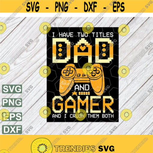 Two Titles Dad and Gamer svg Video Game Player Gamer Dad Game Lover svg Fathers Day Gift Game Controller svg svg png eps dxf file Design 183