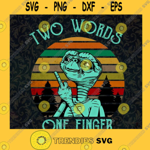Two Words One Finger Funny Sarcasm E.T E.T. the Extra Terrestrial Friendly Alien Cut Files For Cricut Instant Download Vector Download Print Files