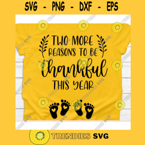 Two more reasons to be thankful this year svgThanksgiving quote svgThanksgiving shirt svgPregnant svgPregnancy svgThanksgiving 2020 svg
