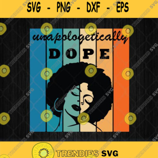 Unapologetically Dope Black Girl Svg Clipart Png Dxf Eps