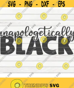 Unapologetically black SVG Black Lives Matter BLM Quote Cut File clipart printable vector commercial use instant download Design 207