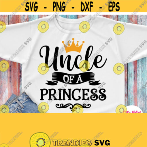 Uncle Of A Princess Svg Birthday Girls Uncle Shirt Svg or Baby Girl Shower Family Shirts Cuttable for Cricut Silhouette Heat Press Design 853