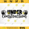 Under Construction SVG Cut File Gym SVG Bundle Gym Sayings Quotes Svg Fitness Quotes Svg Workout Motivation Svg Silhouette Cricut Design 1025 copy