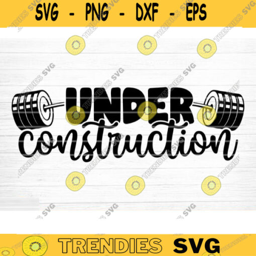 Under Construction SVG Cut File Gym SVG Bundle Gym Sayings Quotes Svg Fitness Quotes Svg Workout Motivation Svg Silhouette Cricut Design 1025 copy