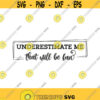Underestimate Me That Will Be Fun Svg Png Eps Pdf Cut Files Girl Power Sarcastic Svg Cricut Silhouette Design 370