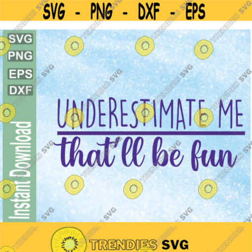 Underestimate MeThatll be fun perfect for cricut users svg png eps dxf download digital file Design 220