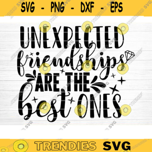 Unexpected Friendships Are The Best Ones Svg File Vector Printable Clipart Friendship Quote Svg Funny Friendship Day Saying Svg Design 230 copy