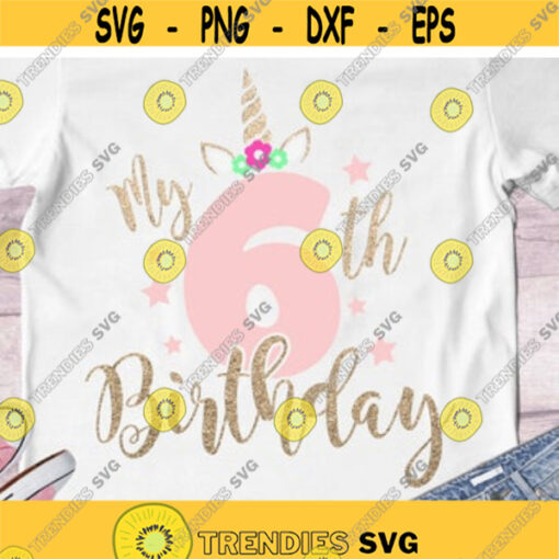 Unicorn Birthday girl SVG My 6th birthday SVG Birthday unicorn SVG digital cut files