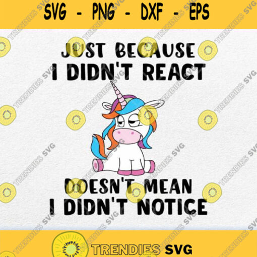Unicorn Just Because I Didnt React Doesnt Mean I Didnt Notice Svg Png