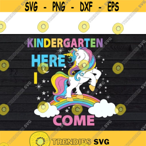 Unicorn Kindergarten Here I Come Back To School Kindergarten Teacher svg files for cricutDesign 271 .jpg