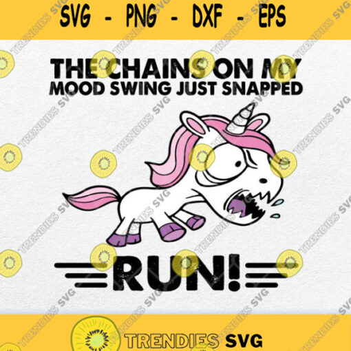 Unicorn The Chains On My Mood Swing Just Snapped Run Svg Png
