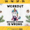 Unicorn Workout Because Murder Is Wrong Svg Ugly Unicorn Svg Unicorn Lover Svg