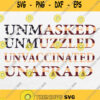 Unmasked Unmuzzled Unvaccinated Unafraid Svg Png Dxf Eps