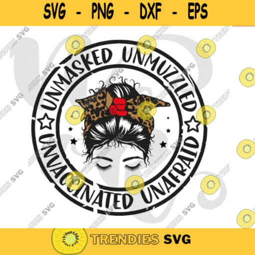 Unmasked Unmuzzled Unvaccinated Unafraid svg Messy Bun Sublimation Design Downloads PNG Svg for Cricut. 337