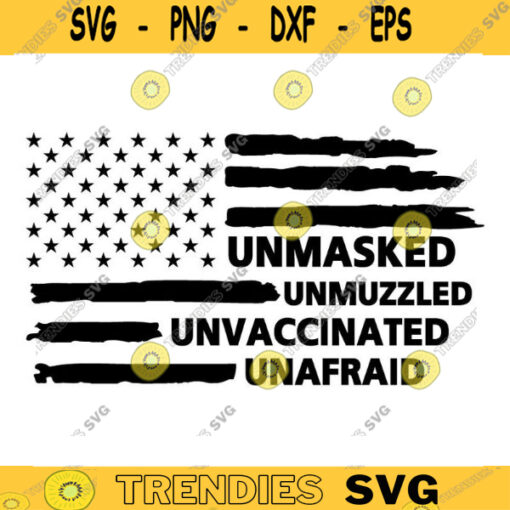 Unmasked Unmuzzled Unvaccinated Unafraid svg pngdigital file 139