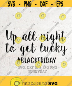 Up All Night To Get Lucky SVG Black Friday SVG File Silhouette Print Vinyl Cricut Cutting SVG T shirt Design Download Blackfriday Design 126