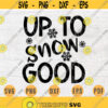 Up To Snow Good Svg Winter Vector File Winter Season Cricut Cut File Winter Svg Winter Digital INSTANT DOWNLOAD Winter Iron on Shirt n843 Design 1011.jpg