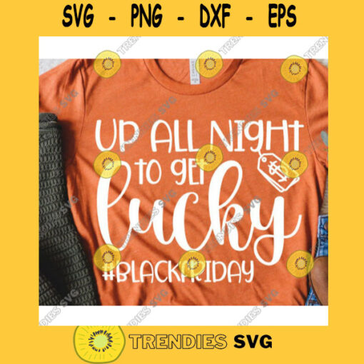 Up all night to get lucky svgBlack friday svgBlack friday shirt svgBlack friday 2020 svgThanksgiving saying svgBlack friday quote svg