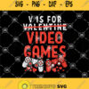V Is For Video Games Funny Valentines Day Gamer Svg Games Svg Valentines Day Svg Love Svg