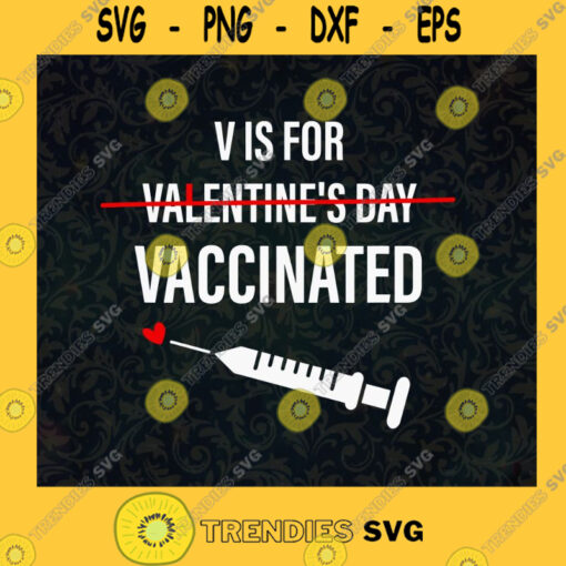 V is for Vaccinated Funny Valentines Day Pro Vaccine Funny Nurse Funny Doctor Funny Quarantine SVG Digital Files Cut Files For Cricut Instant Download Vector Download Print Files