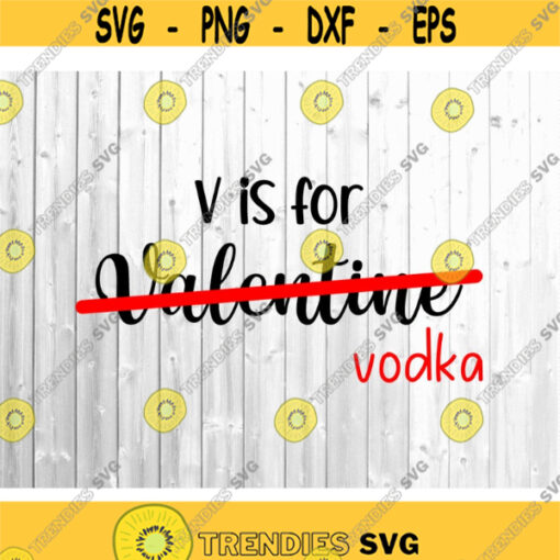 V is for Vodka SVG Anti Valentines SVG Cutting files for Cricut Silhouette dxf eps png jpeg.jpg